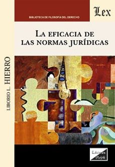 Descarga gratuita de libros de texto mineros. LA EFICACIA DE LAS NORMAS JURIDICAS  (Literatura española) de LIBORIO L. HIERRO 9789564073705