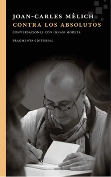 Portada de CONTRA ABSOLUTOS: CONVERSACIONES CON IGNASI MOERTA