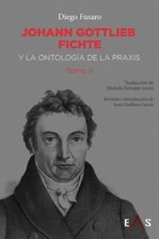 Portada de JOHANN GOTTLIEB FICHTE Y LA ONTOLOGIA DE LA PRAXIS