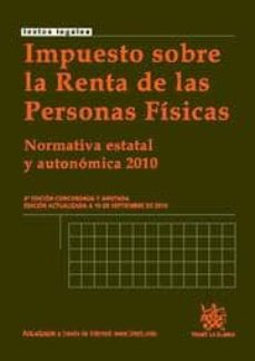 Portada de IMPUESTO SOBRE LA RENTA DE LAS PERSONAS FISICAS. NORMATIVA ESTATA L Y AUTONOMICA 2010 (4ª ED.)