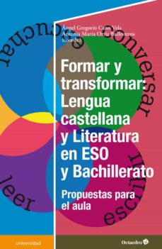 Portada de FORMAR Y TRANSFORMAR: LENGUA CASTELLANA Y LITERATURA EN LA ESO Y BACHILLERATO