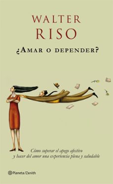 Portada de ¿AMAR O DEPENDER?: COMO SUPERAR EL APEGO AFECTIVO Y HACER DEL AMO R UNA EXPERIENCIA PLENA Y SALUDABLE