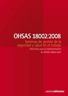 Portada de OHSAS 18002:2008, SISTEMAS DE GESTIN DE LA SEGURIDAD Y SALUD EN EL TRABAJO: DIRECTRICES PARA LA IMPLEMENTACIN DE OHSAS 18001:2007