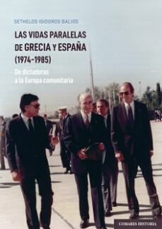 Libro gratis en descargas de cd VIDAS PARALELAS DE GRECIA Y ESPAÑA (1974-1985). DE DICTADURAS A LA EUROPA COMUNITARIA de SETHELOS ISIDOROS BALIOS 9788413695815