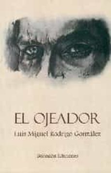 Descarga de agenda electrónica EL OJEADOR de LUIS MIGUEL RODRIGO GONZALEZ MOBI CHM 9788416355815 (Literatura española)