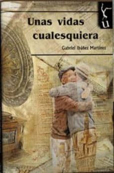 Audiolibros gratis para descargar UNAS VIDAS CUALESQUIERA MOBI FB2 PDF en español de GABRIEL IBAÑEZ MARTINEZ