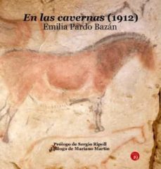 Descarga gratuita de Google ebook store EN LAS CAVERNAS (1912) 9788417280215 in Spanish RTF ePub PDF de EMILIA PARDO BAZAN