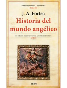 HISTORIA DEL MUNDO ANGÉLICO | JOSE ANTONIO FORTEA | Casa del Libro