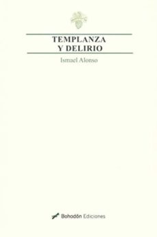 TEMPLANZA Y DELIRIO | ISMAEL ALONSO | Casa del Libro