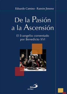 Portada de DE LA PASION A LA ASCENSION: EL EVANGELIO COMENTADO POR BENEDICTO XVI