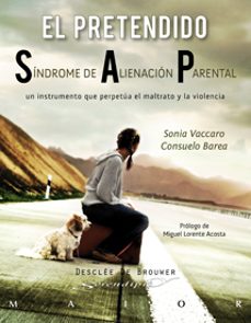 Descargar EL PRETENDIDO SINDROME DE ALIENACION PARENTAL: UN INSTRUMENTO QUE PERPETUA EL MALTRATO Y LA VIOLENCIA gratis pdf - leer online