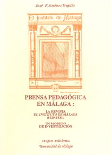 PRENSA PEDAGOGICA EN MALAGA LA REVISTA EL INSTITUTO DE MALAGA (19 29-1931)  : UN MODELO DE | JOSE FRANCISCO JIMENEZ TRUJILLO | Casa del Libro