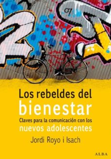 Descargar LOS REBELDES DEL BIENESTAR: CLAVES PARA LA COMUNICACION CON LOS N UEVOS ADOLESCENTES gratis pdf - leer online
