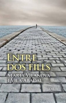 Descargando un libro ENTRE DOS FILLS de MARIA VILANOVA I VILA-ABADAL 9788494582615 in Spanish