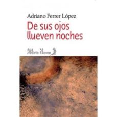 Descargar libro en línea gratis DE SUS OJOS LLUEVEN NOCHES de ADRIANO FERRER LOPEZ