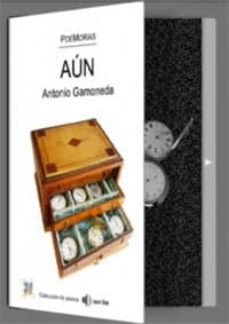 Descargas de libros mp3 AÚN (POEMORIAS DE ANTONIO GAMONEDA) LIBRO + CD 9788494926815 CHM FB2 en español de ANTONIO GAMONEDA