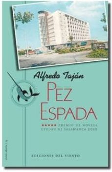 Pdf descarga libros gratis PEZ ESPADA (PREMIO CIUDAD DE SALAMANCA DE NOVELA 2010) RTF en español de ALFREDO TAJAN