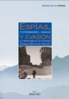 Lee libros gratis en línea gratis sin descargar ESPIAS, CONTRABANDO, MAQUIS Y EVASION: LA II GUERRA MUNDIAL EN LO S PIRINEOS in Spanish 9788497430715 ePub FB2 PDB