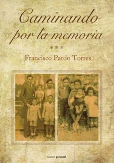 Libros gratis para descargas CAMINANDO POR LA MEMORIA de FRANCISCO PARDO TORRES in Spanish 9788499465715 MOBI PDF