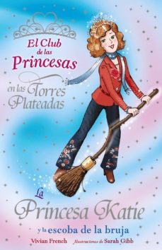 Portada de LA PRINCESA KATIE Y LA ESCOBA DE LA BRUJA (EL CLUB DE LAS PRINCES AS)
