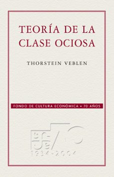 TEORIA DE LA CLASE OCIOSA | THORSTEIN VEBLEN | Casa del Libro
