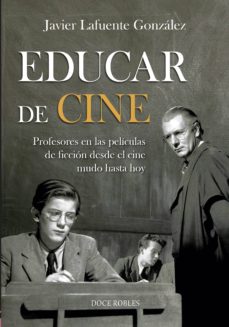 Libros gratis para descargar en ipad EDUCAR DE CINE: PROFESORES EN LAS PELICULAS DE FICCION DESDE EL CINE MUDO HASTA HOY PDF iBook MOBI