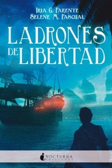E book descargas gratuitas LADRONES DE LIBERTAD (Literatura española) de IRIA G. PARENTE, SELENE M. PASCUAL