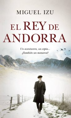 Descarga gratuita de libros de internet EL REY DE ANDORRA MOBI 9788417418625 de MIGUEL IZU