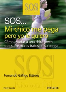 Descargar SOS: MI CHICO ME PEGA PERO YO LE QUIERO: COMO AYUDAR A UNA CHICA QUE SUFRE LOS MALOS TRATOS EN SU PAREJA gratis pdf - leer online