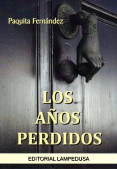 Bestseller ebooks descargar gratis LOS AÑOS PERDIDOS CHM ePub RTF de PAQUITA FERNANDEZ 9788460668725 in Spanish