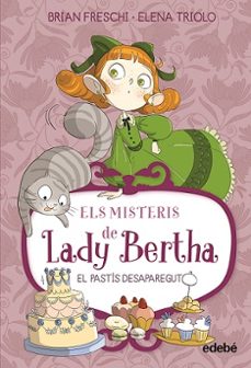 Descargar libros de texto para encender ELS MISTERIS DE LADY BERTHA. EL PASTÍS DESAPAREGUT de BRIAN FRESCHI