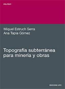 Descargar TOPOGRAFIA SUBTERRANEA PARA MINERIA Y OBRAS gratis pdf - leer online