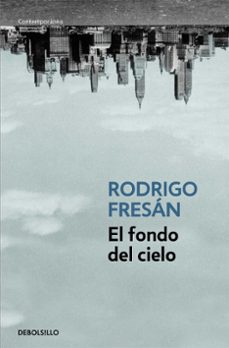 Descargar ebookee gratis EL FONDO DEL CIELO (Spanish Edition) de RODRIGO FRESAN PDF DJVU 9788499088525