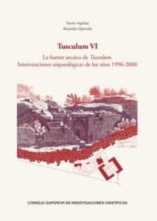 Portada de TUSCULUM VI: LA FUENTE ARCAICA DE TUSCULUM: INTERVENCIONES ARQUEOLGICAS DE LOS AOS 1996-2000