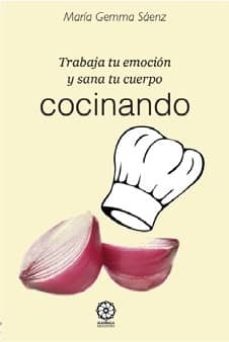 Portada de TRABAJA TU EMOCION Y SANA TU CUERPO COCINANDO