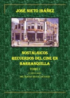 Portada de NOSTALGICOS RECUERDOS DEL CINE EN BARRANQUILLA. TOMO I