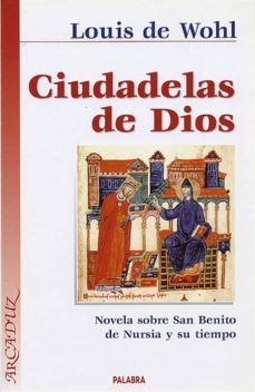 Portada de CIUDADELAS DE DIOS NOVELA SOBRE SAN BENITO NURSIA Y SU TIEMPO