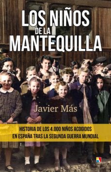 Portada de LOS NIÑOS DE LA MANTEQUILLA. HISTORIA DE LOS 4000 NIÑOS ACOGIDOS EN ESPAÑA TRAS LA SEGUNDA GUERRA MUNDIAL