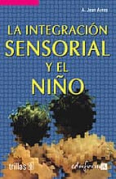 Portada de LA INTEGRACION SENSORIAL Y EL NIÑO