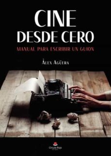 Descargas de libros electrónicos para Android gratis CINE DESDE CERO: MANUAL PARA ESCRIBIR UN GUION in Spanish 9788413856735 de ALEX AGUERA RTF