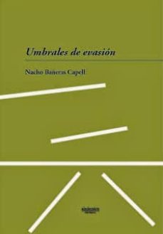Descarga gratuita de libros número isbn UMBRALES DE EVASION de NACHO BAÑERAS CAPELL 9788415924135 PDF iBook FB2