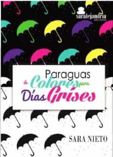 Descargar libros de audio gratis en línea. PARAGUAS DE COLORES PARA DIAS GRISES de SARA NIETO RTF iBook en español 9788417409135