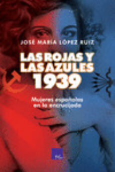 E libros para descargar gratis LAS ROJAS Y LAS AZULES. 1939: MUJERES ESPAÑOLA EN LA ENCRUCIJADA de JOSE MARIA LOPEZ RUIZ 9788418016035 in Spanish