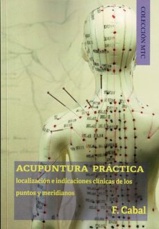 Buenos libros para descargar ACUPUNTURA PRACTICA. LOCALIZACION E INDICACIONES CLINICAS DE LOS PUNTOS MERIDIANOS PDF CHM DJVU 9788418115035 de CABAL F.