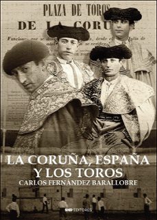 Descargas de audiolibros en francés LA CORUÑA, ESPAÑA Y LOS TOROS iBook ePub PDF de CARLOS FERNÁNDEZ BARALLOBRE 9788418816635 (Spanish Edition)
