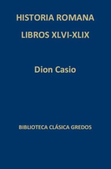 pandilla fregar Huérfano HISTORIA DE ROMA.LIBROS XLVI-XLIX | DION CASIO | Casa del Libro