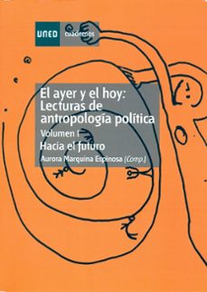 Portada de EL AYER Y EL HOY: LECTURAS DE ANTROPOLOGIA POLITICA TOMO I: HACIA EL FUTURO