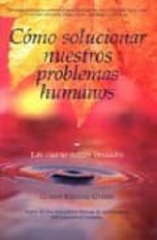 Portada de COMO SOLUCIONAR NUESTROS PROBLEMAS HUMANOS: LAS CUATRO NOBLES VER DADES