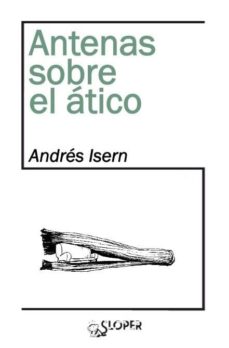 Descargas gratuitas de libros electrónicos en línea leídas en línea ANTENAS SOBRE EL ATICO PDF MOBI de ANDRES ISERN (Spanish Edition) 9788494465635