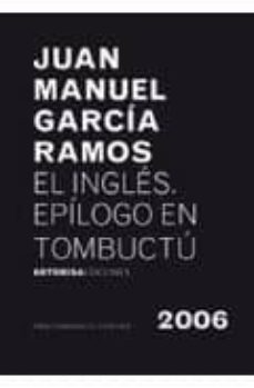 Muestra gratuita de descarga de libros electrónicos. EL INGLES. EPILOGO EN TOMBUCTU (Literatura española) DJVU PDB MOBI 9788496374935 de JUAN MANUEL GARCIA RAMOS